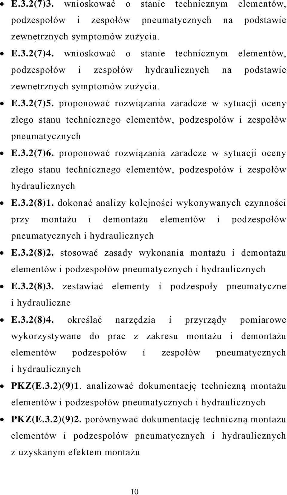 proponować rozwiązania zaradcze w sytuacji oceny złego stanu technicznego elementów, podzespołów i zespołów pneumatycznych E.3.2(7)6.