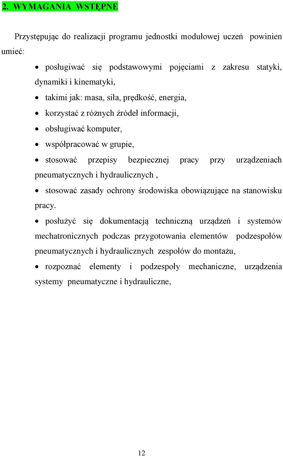 pneumatycznych i hydraulicznych, stosować zasady ochrony środowiska obowiązujące na stanowisku pracy.