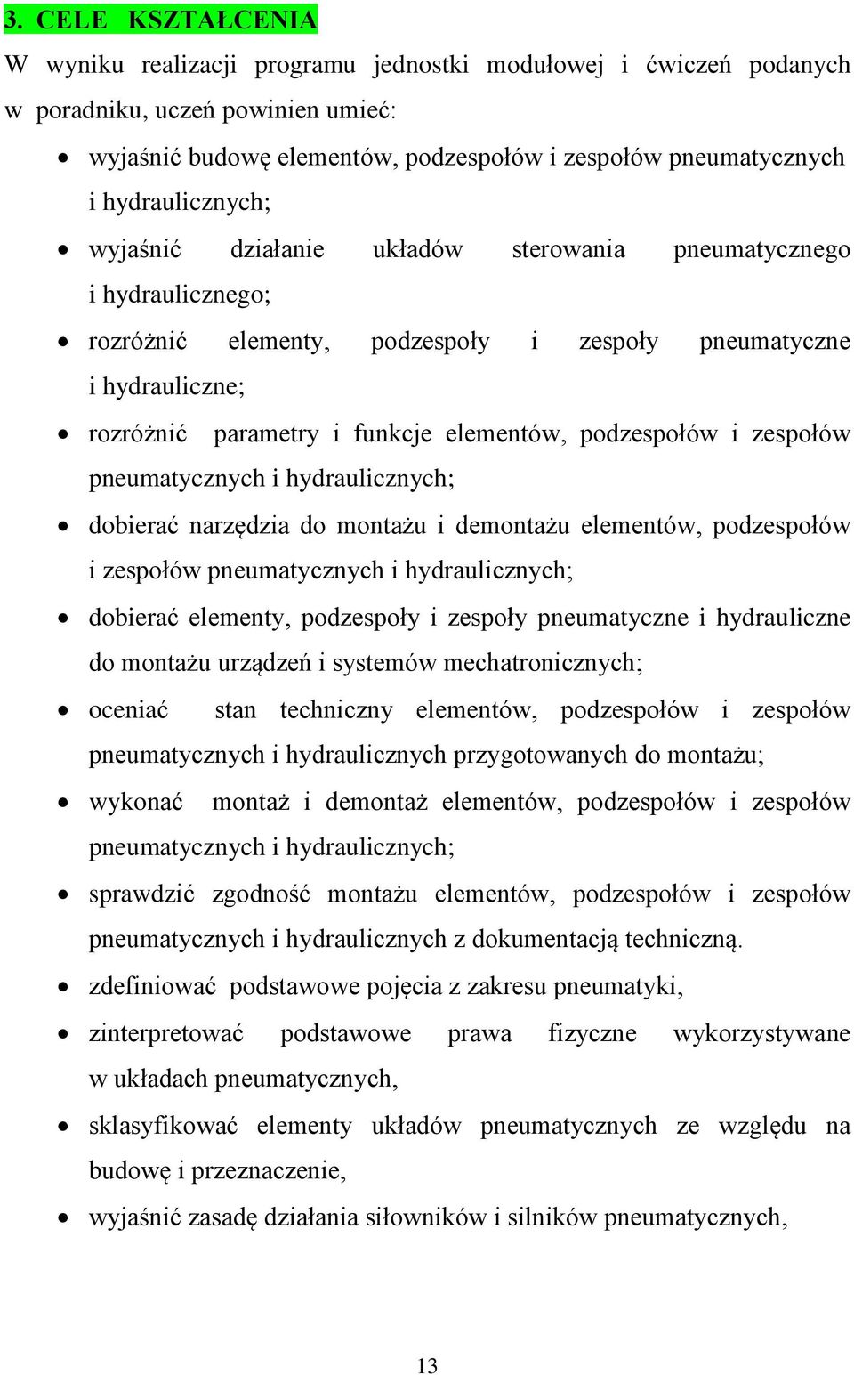 podzespołów i zespołów pneumatycznych i hydraulicznych; dobierać narzędzia do montażu i demontażu elementów, podzespołów i zespołów pneumatycznych i hydraulicznych; dobierać elementy, podzespoły i