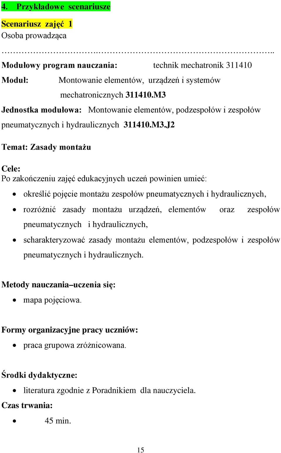 określić pojęcie montażu zespołów pneumatycznych i hydraulicznych, rozróżnić zasady montażu urządzeń, elementów oraz zespołów pneumatycznych i hydraulicznych, scharakteryzować zasady montażu