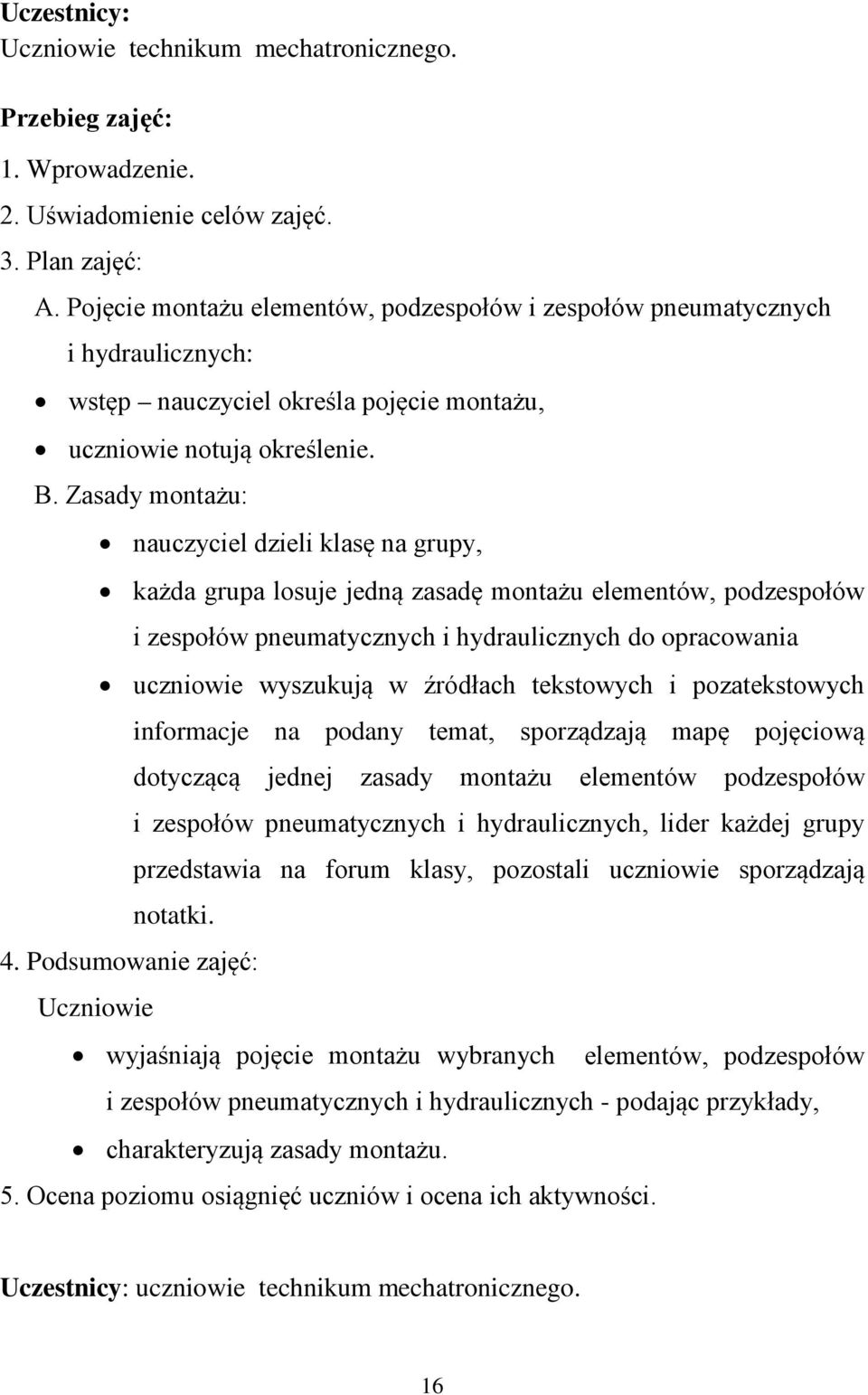 Zasady montażu: nauczyciel dzieli klasę na grupy, każda grupa losuje jedną zasadę montażu elementów, podzespołów i zespołów pneumatycznych i hydraulicznych do opracowania uczniowie wyszukują w