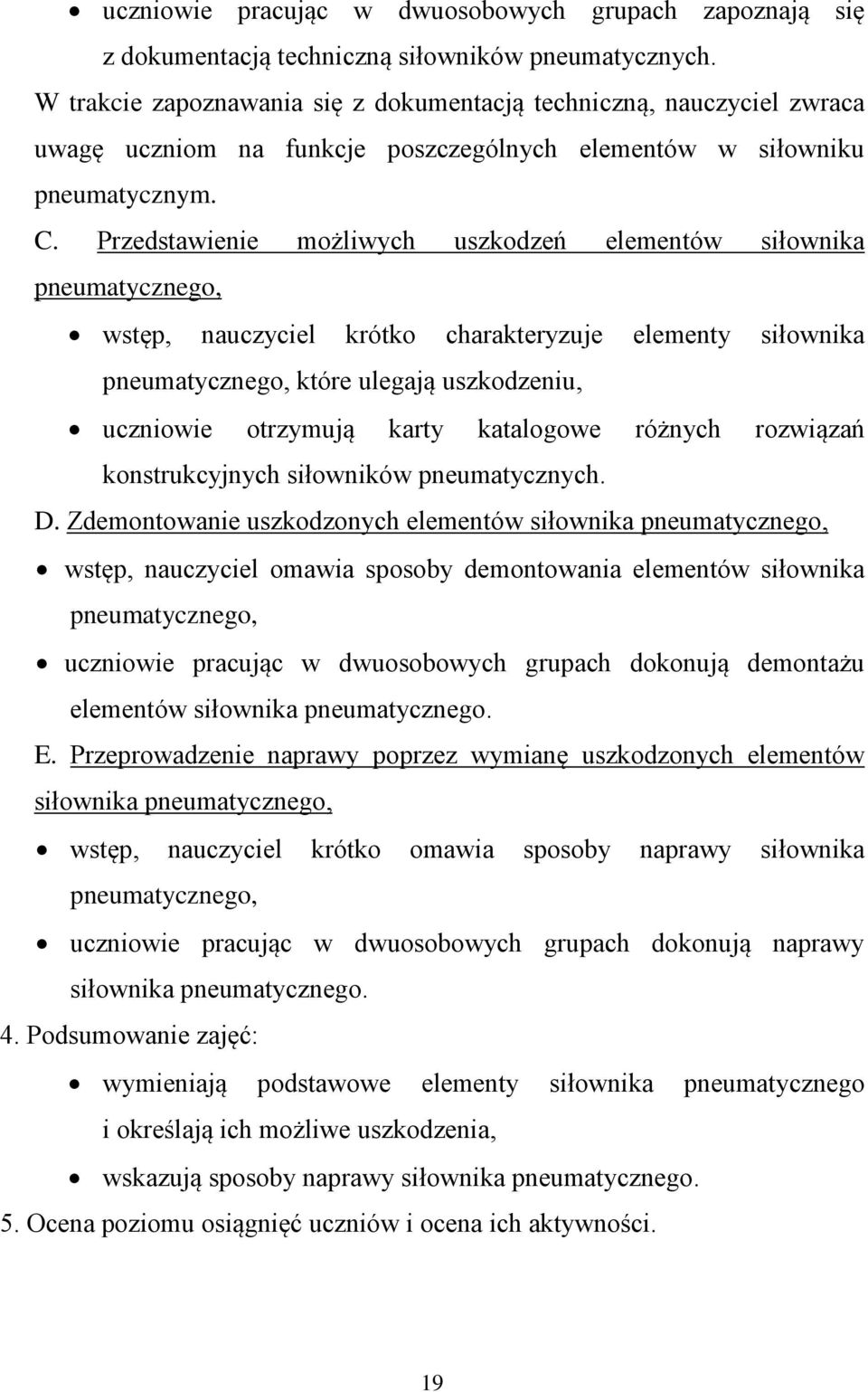 Przedstawienie możliwych uszkodzeń elementów siłownika pneumatycznego, wstęp, nauczyciel krótko charakteryzuje elementy siłownika pneumatycznego, które ulegają uszkodzeniu, uczniowie otrzymują karty