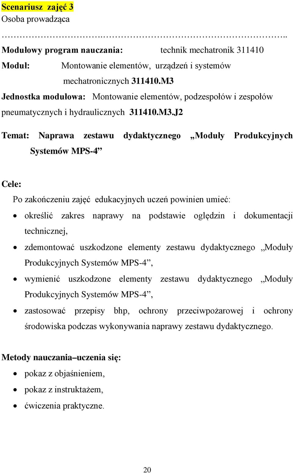 zakończeniu zajęć edukacyjnych uczeń powinien umieć: określić zakres naprawy na podstawie oględzin i dokumentacji technicznej, zdemontować uszkodzone elementy zestawu dydaktycznego Moduły