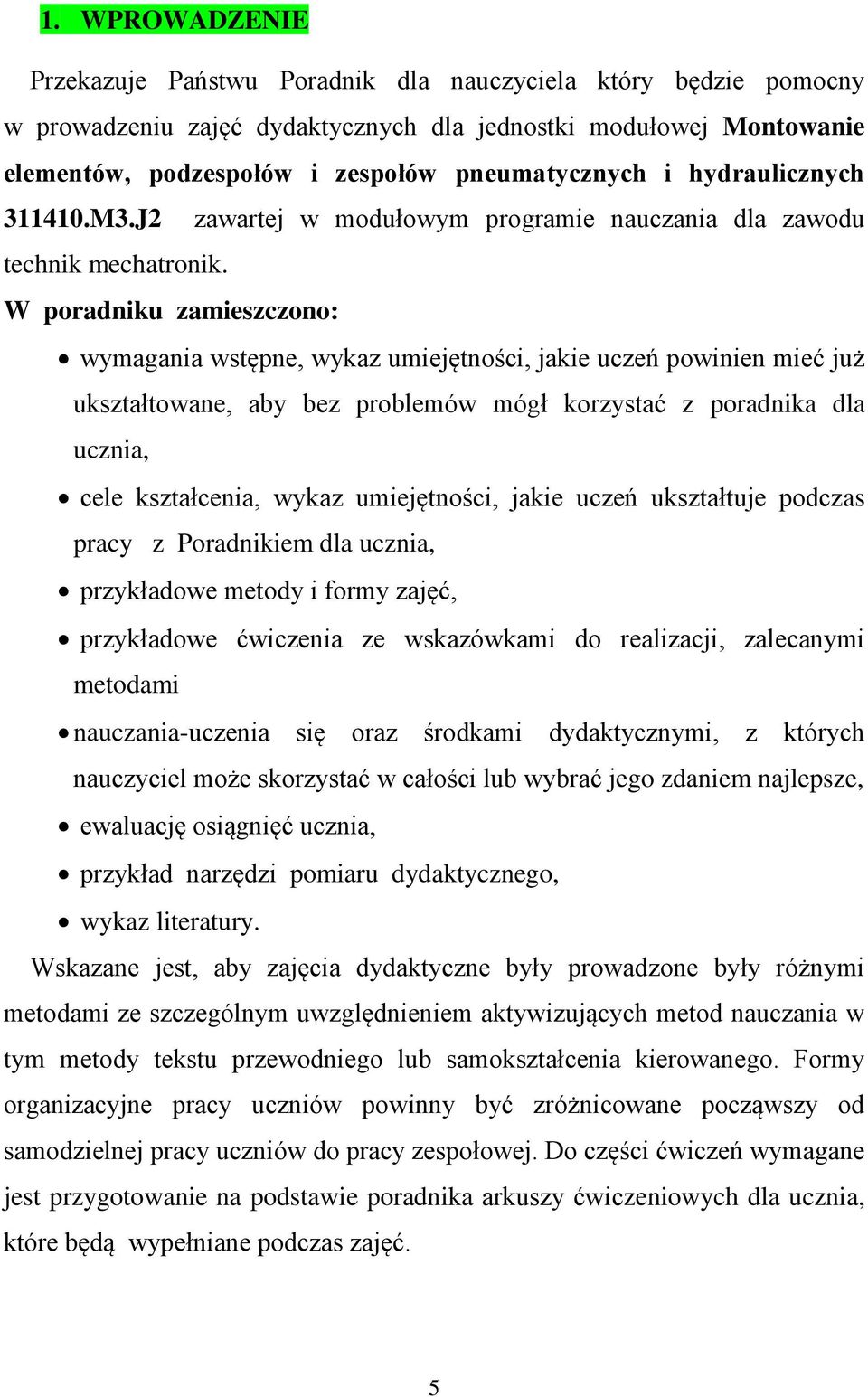 W poradniku zamieszczono: wymagania wstępne, wykaz umiejętności, jakie uczeń powinien mieć już ukształtowane, aby bez problemów mógł korzystać z poradnika dla ucznia, cele kształcenia, wykaz