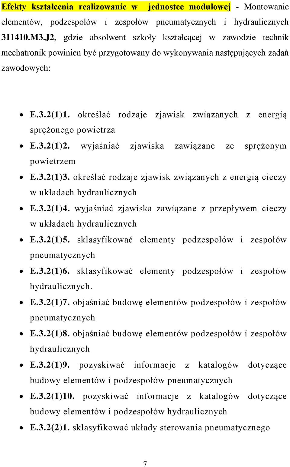 określać rodzaje zjawisk związanych z energią sprężonego powietrza E.3.2(1)2. wyjaśniać zjawiska zawiązane ze sprężonym powietrzem E.3.2(1)3.