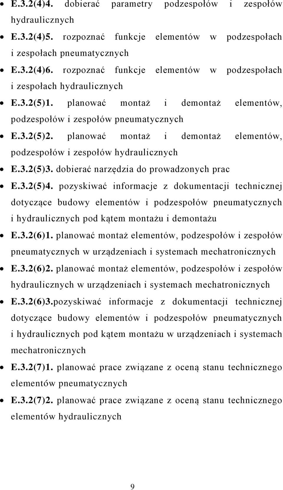 planować montaż i demontaż elementów, podzespołów i zespołów hydraulicznych E.3.2(5)3. dobierać narzędzia do prowadzonych prac E.3.2(5)4.