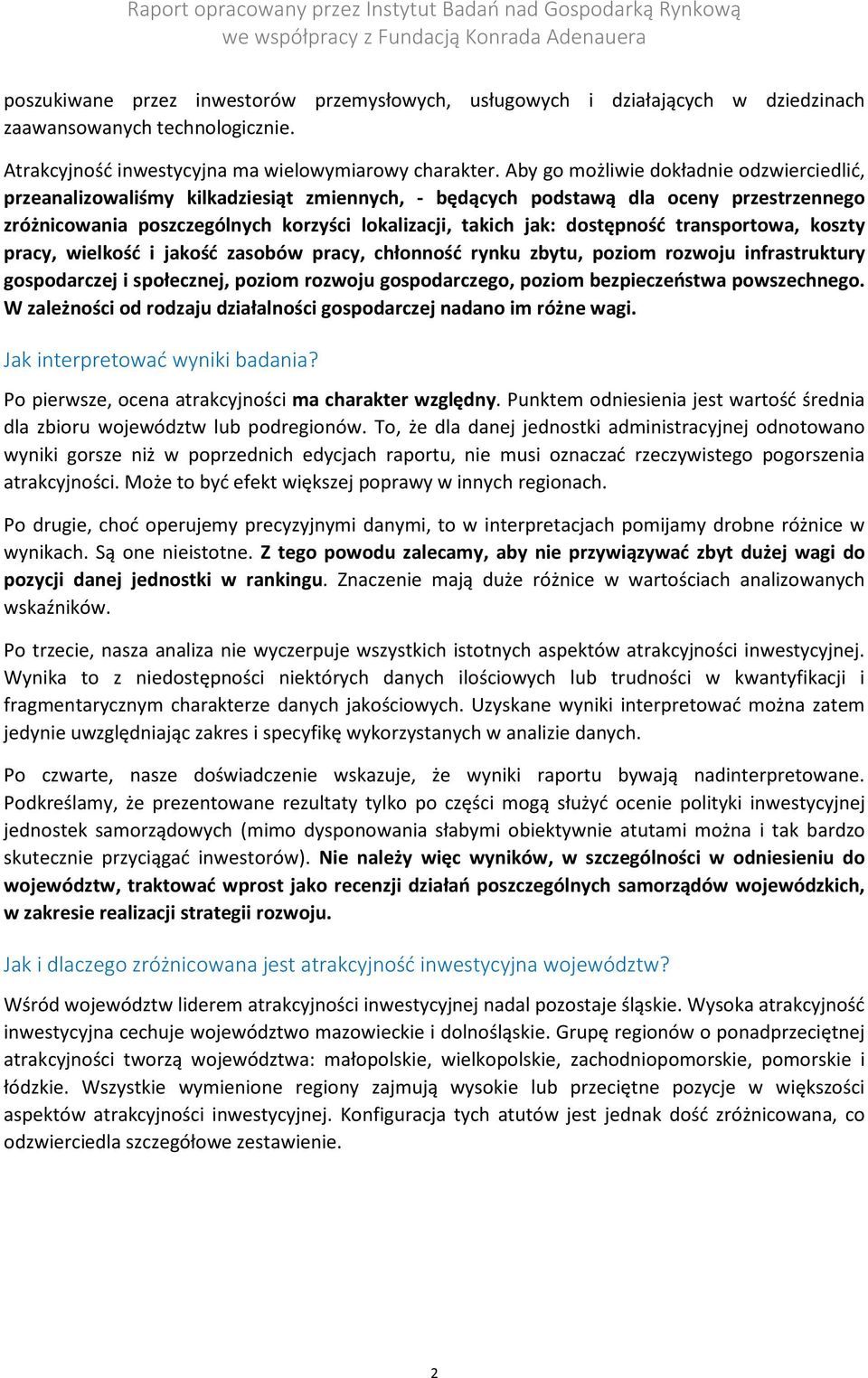 dostępność transportowa, koszty pracy, wielkość i jakość zasobów pracy, chłonność rynku zbytu, poziom rozwoju infrastruktury gospodarczej i społecznej, poziom rozwoju gospodarczego, poziom