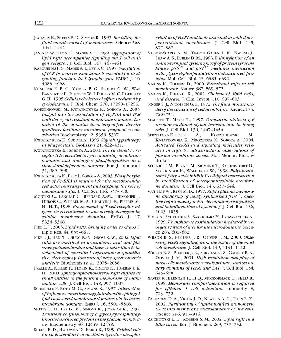 S-acylation of LCK protein tyrosine kinas is essential for its signaling function in T lymphocytes. EMBO J. 16, 4983 4998. KILSDONK E. P. C., YANCEY P. G., STOUDT G. W., WAN BANGERTER F., JOHNSON W.