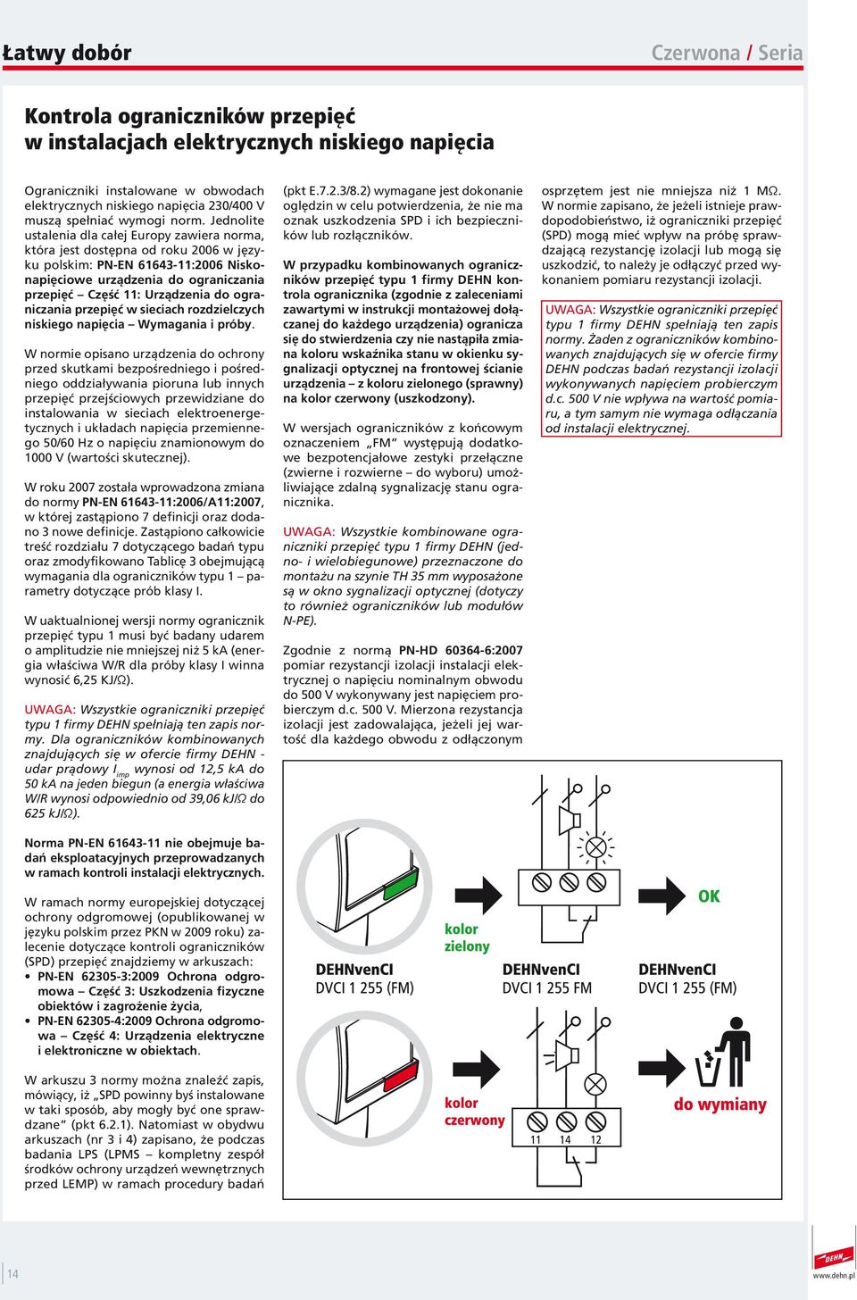 Jednolite ustalenia dla całej Europy zawiera norma, która jest dostępna od roku 2006 w języku polskim: PN-EN 61643-11:2006 Niskonapięciowe urządzenia do ograniczania przepięć Część 11: Urządzenia do