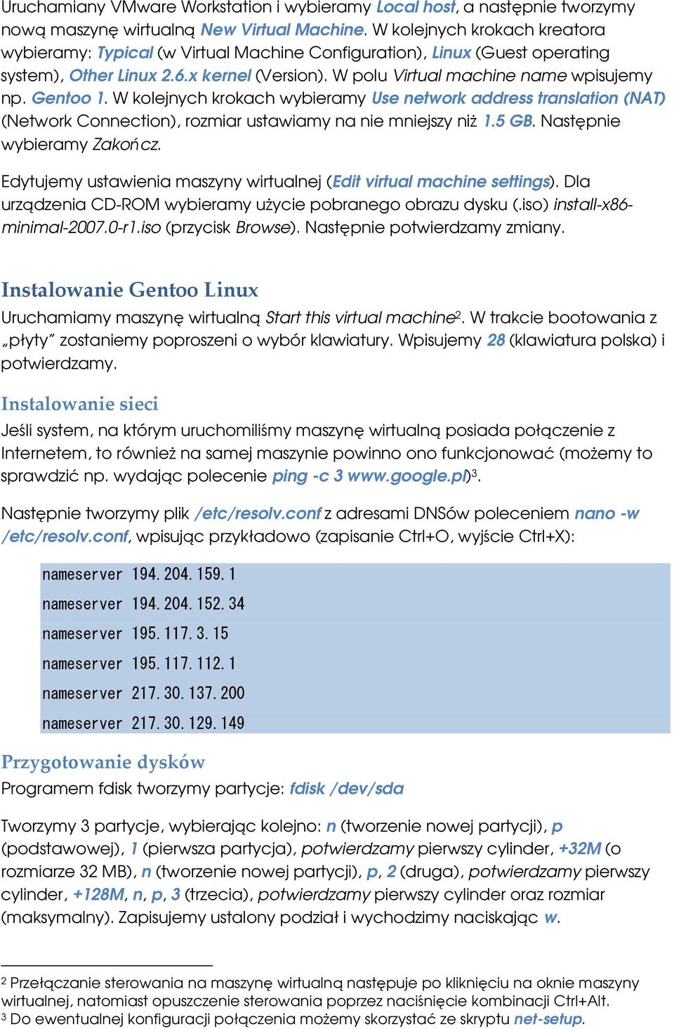 Gentoo 1. W kolejnych krokach wybieramy Use network address translation (NAT) (Network Connection), rozmiar ustawiamy na nie mniejszy ni 1.5 GB. Nastpnie wybieramy Zakocz.