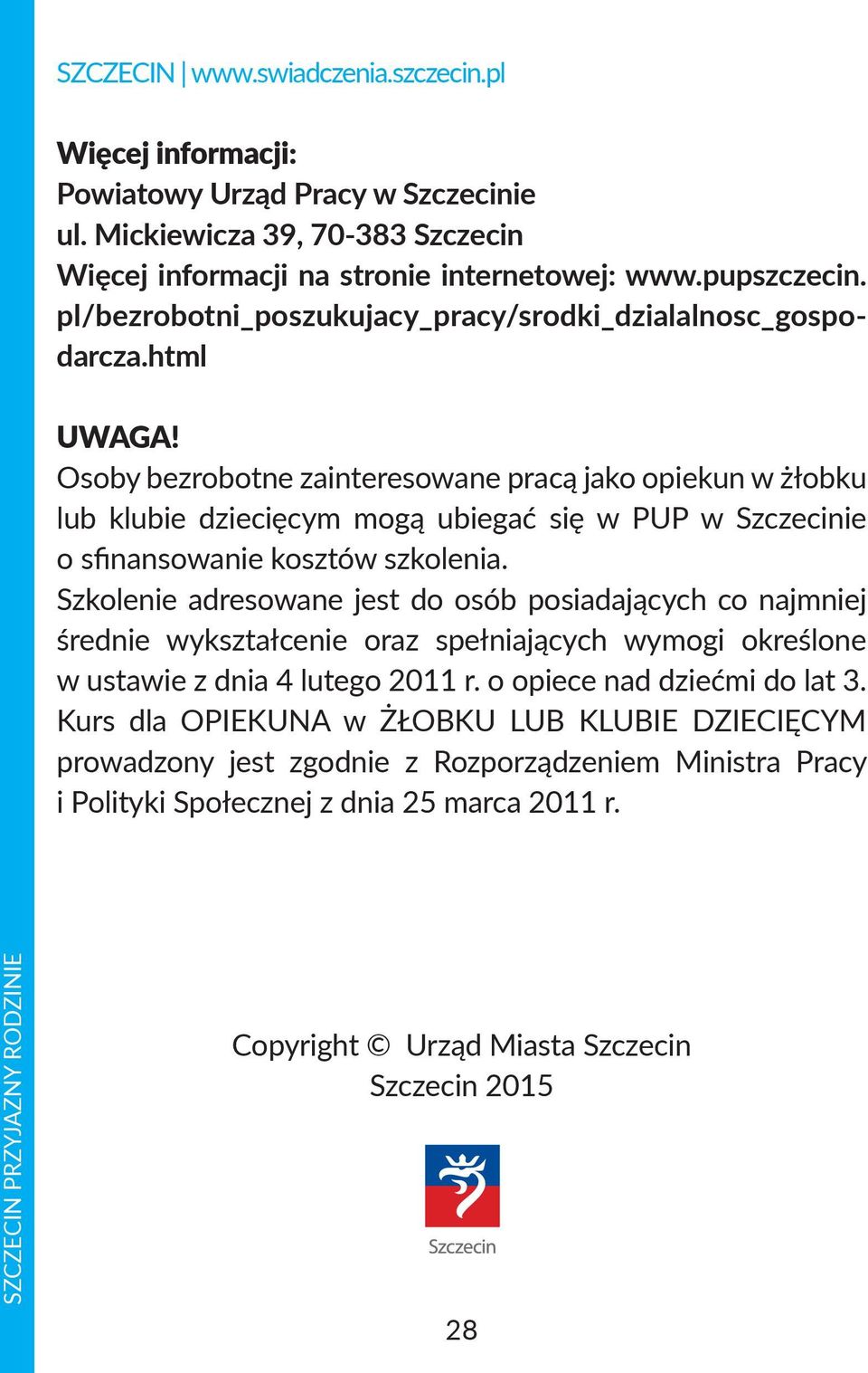 Osoby bezrobotne zainteresowane pracą jako opiekun w żłobku lub klubie dziecięcym mogą ubiegać się w PUP w Szczecinie o sfinansowanie kosztów szkolenia.