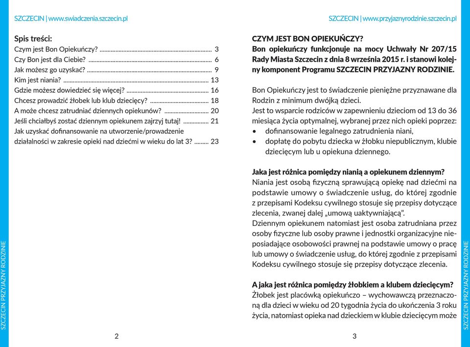 ... 21 Jak uzyskać dofinansowanie na utworzenie/prowadzenie działalności w zakresie opieki nad dziećmi w wieku do lat 3?... 23 CZYM JEST BON OPIEKUŃCZY?