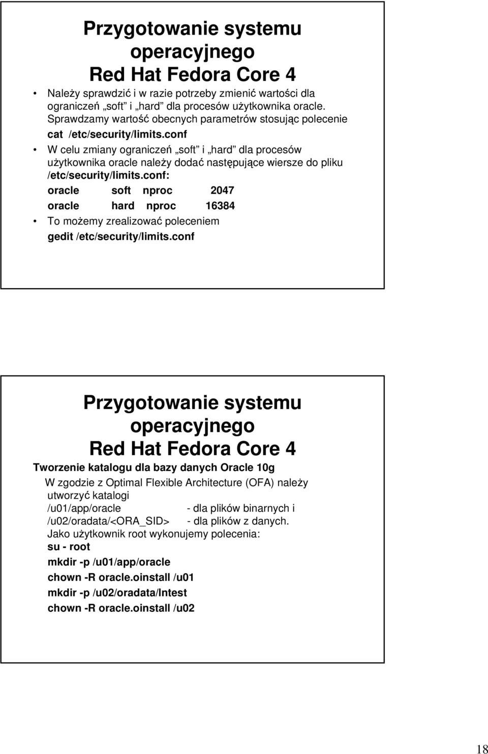 conf W celu zmiany ograniczeń soft i hard dla procesów użytkownika oracle należy dodać następujące wiersze do pliku /etc/security/limits.