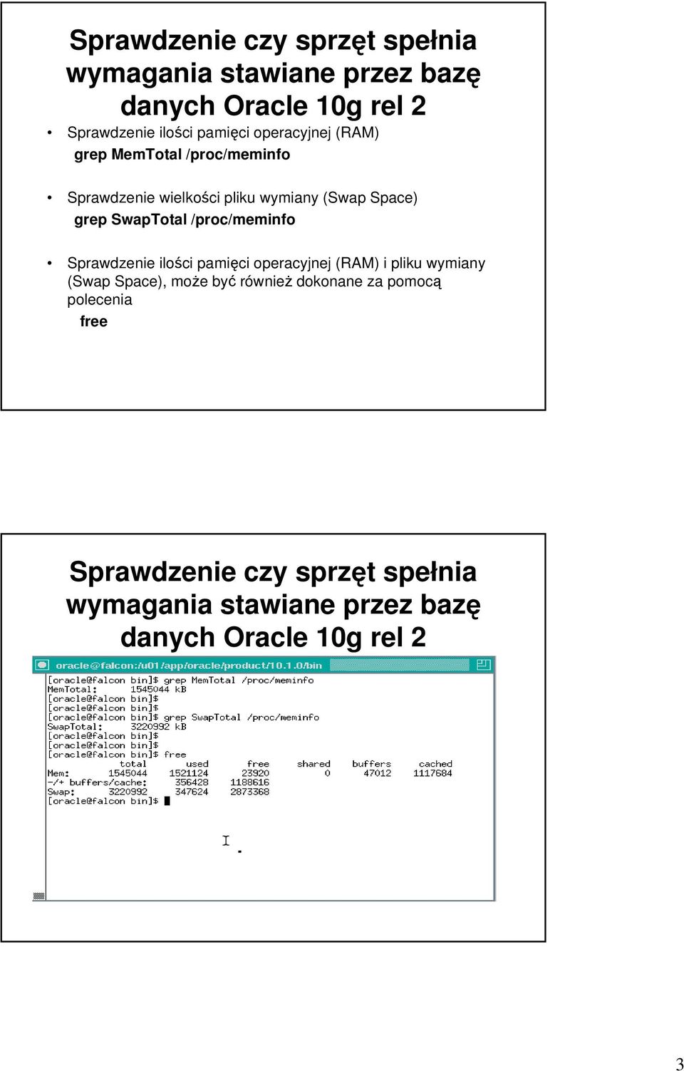 /proc/meminfo Sprawdzenie ilości pamięci operacyjnej (RAM) i pliku wymiany (Swap Space), może być również