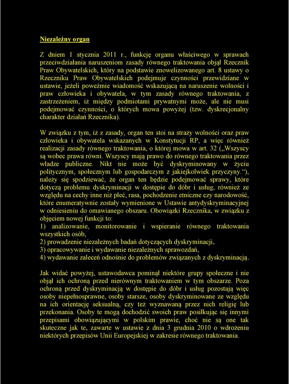 8 ustawy o Rzeczniku Praw Obywatelskich podejmuje czynności przewidziane w ustawie, jeżeli poweźmie wiadomość wskazującą na naruszenie wolności i praw człowieka i obywatela, w tym zasady równego