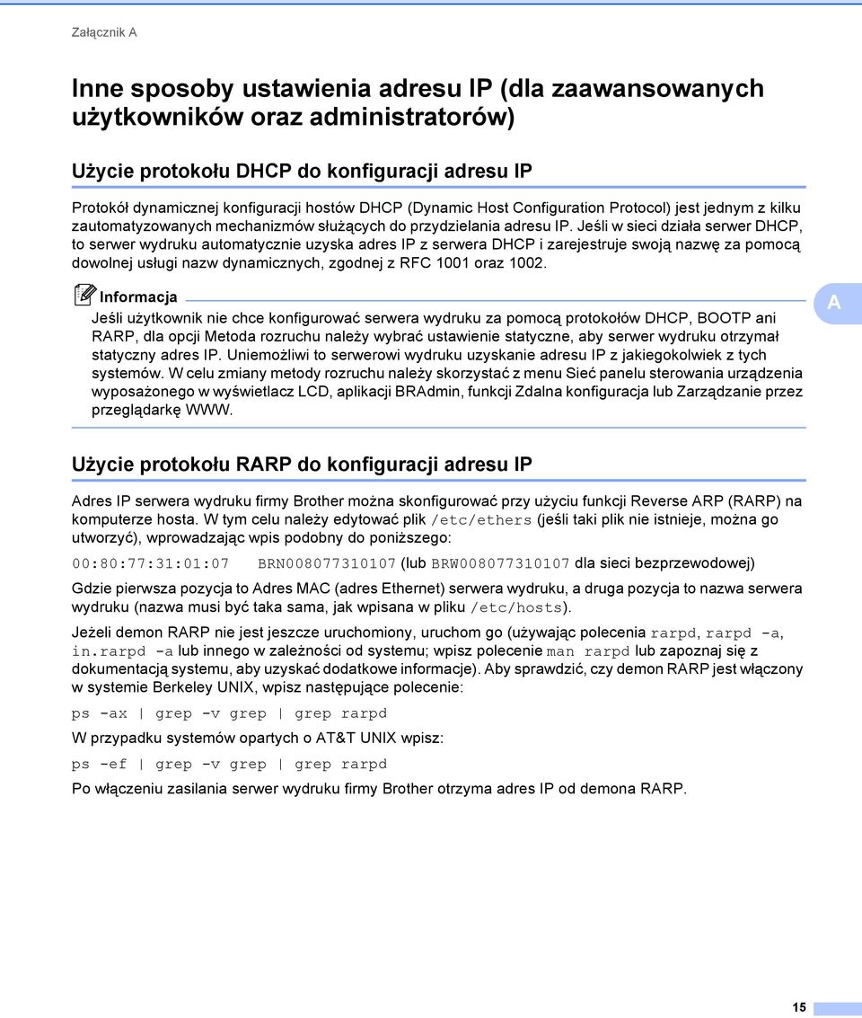 Jeśli w sieci działa serwer DHCP, to serwer wydruku automatycznie uzyska adres IP z serwera DHCP i zarejestruje swoją nazwę za pomocą dowolnej usługi nazw dynamicznych, zgodnej z RFC 1001 oraz 1002.