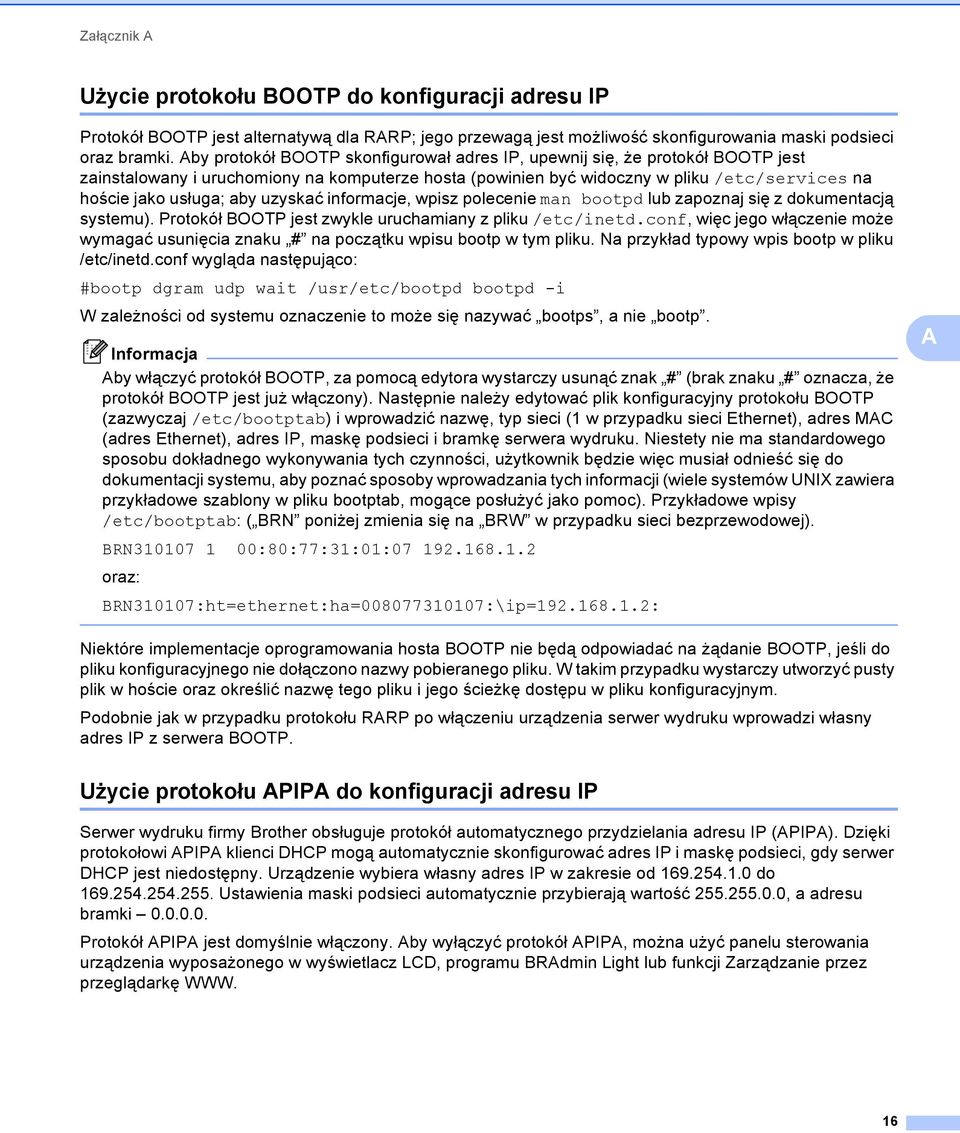 uzyskać informacje, wpisz polecenie man bootpd lub zapoznaj się z dokumentacją systemu). Protokół BOOTP jest zwykle uruchamiany z pliku /etc/inetd.