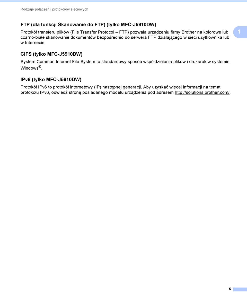 1 CIFS (tylko MFC-J5910DW) 1 System Common Internet File System to standardowy sposób współdzielenia plików i drukarek w systemie Windows.