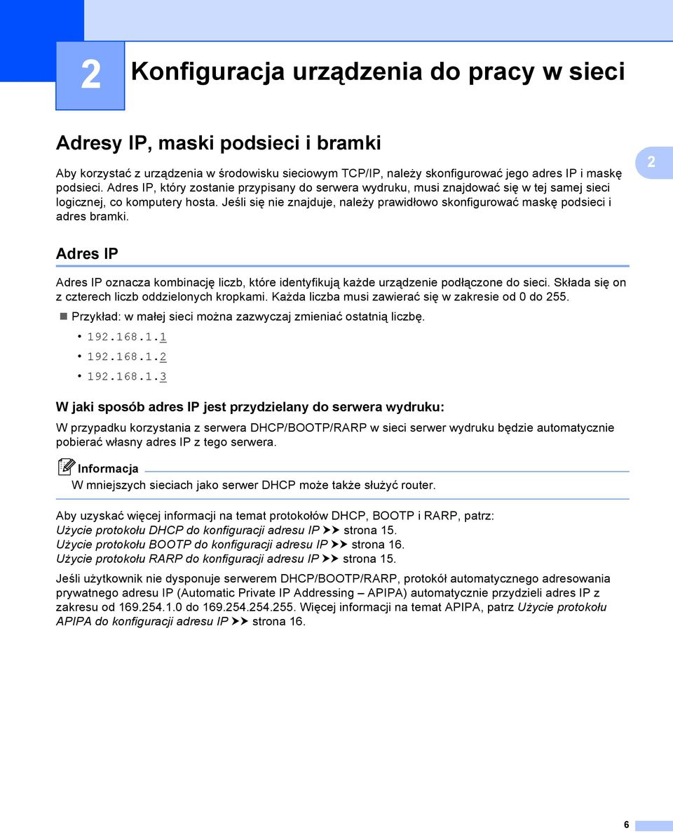 Jeśli się nie znajduje, należy prawidłowo skonfigurować maskę podsieci i adres bramki. 2 dres IP 2 dres IP oznacza kombinację liczb, które identyfikują każde urządzenie podłączone do sieci.