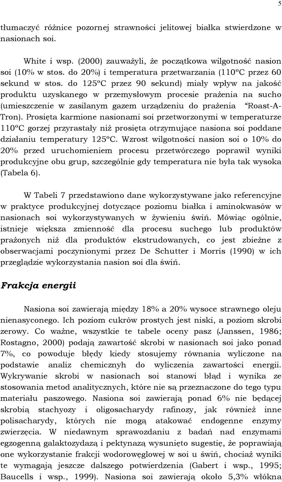 do 125ºC przez 90 sekund) miały wpływ na jakość produktu uzyskanego w przemysłowym procesie prażenia na sucho (umieszczenie w zasilanym gazem urządzeniu do prażenia Roast-A- Tron).