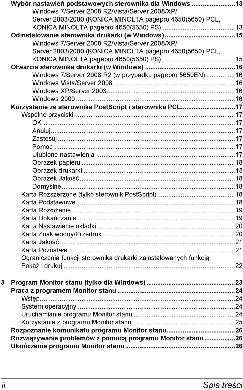 ..15 Otwarcie sterownika drukarki (w Windows)...16 Windows 7/Server 2008 R2 (w przypadku pagepro 5650EN)...16 Windows Vista/Server 2008...16 Windows XP/Server 2003...16 Windows 2000.