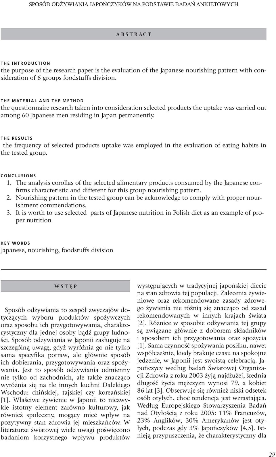 THE MATERIAL AND THE METHOD the questionnaire research taken into consideration selected products the uptake was carried out among 60 Japanese men residing in Japan permanently.