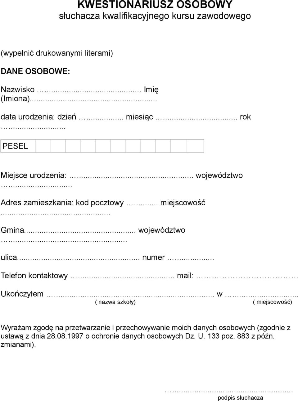 .. województwo... ulica... numer... Telefon kontaktowy... mail: Ukończyłem... w... ( nazwa szkoły) ( miejscowość) Wyrażam zgodę na przetwarzanie i przechowywanie moich danych osobowych (zgodnie z ustawą z dnia 28.