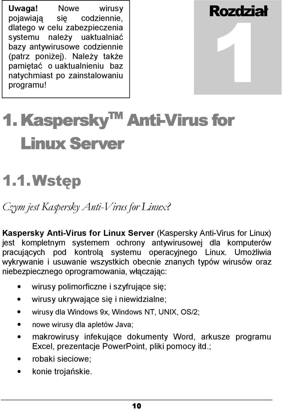 Kaspersky Anti-Virus for Linux Server (Kaspersky Anti-Virus for Linux) jest kompletnym systemem ochrony antywirusowej dla komputerów pracujących pod kontrolą systemu operacyjnego Linux.