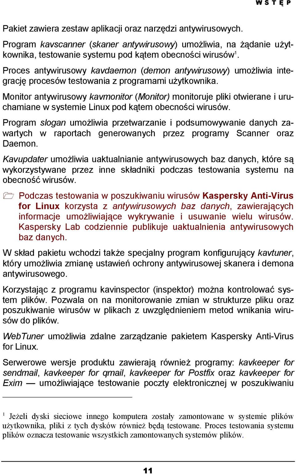 Monitor antywirusowy kavmonitor (Monitor) monitoruje pliki otwierane i uruchamiane w systemie Linux pod kątem obecności wirusów.