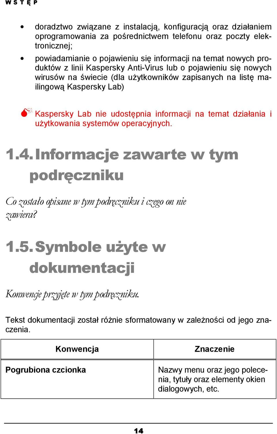 temat działania i użytkowania systemów operacyjnych. 1.4. Informacje zawarte w tym podręczniku Co zostało opisane w tym podręczniku i czego on nie zawiera? 1.5.