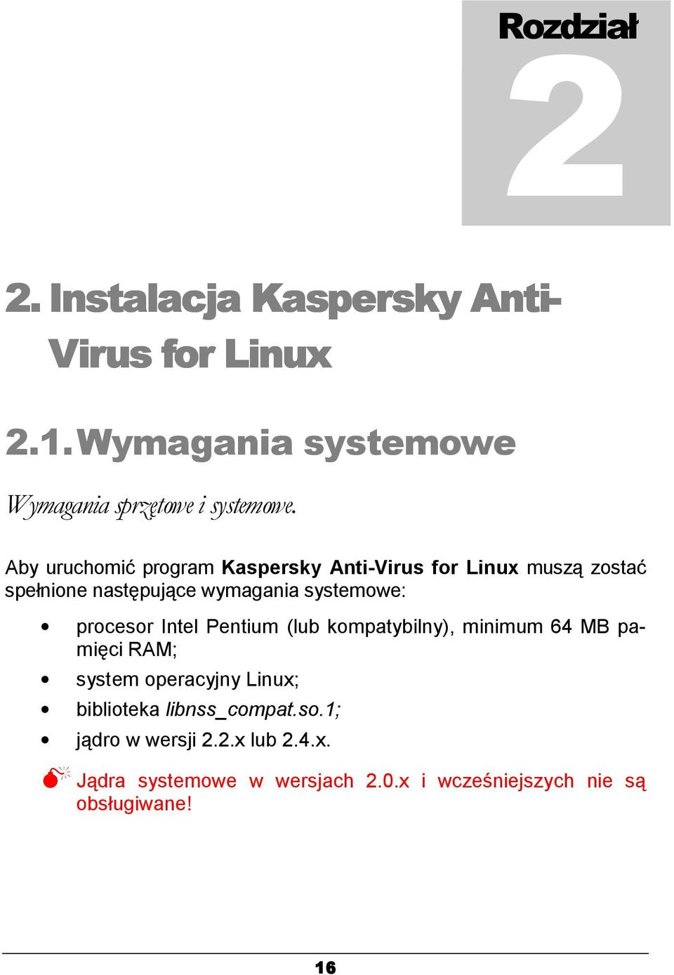 procesor Intel Pentium (lub kompatybilny), minimum 64 MB pamięci RAM; system operacyjny Linux; biblioteka