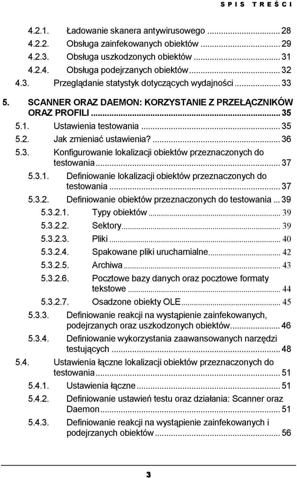 .. 37 5.3.1. Definiowanie lokalizacji obiektów przeznaczonych do testowania... 37 5.3.2. Definiowanie obiektów przeznaczonych do testowania... 39 5.3.2.1. Typy obiektów... 39 5.3.2.2. Sektory... 39 5.3.2.3. Pliki.