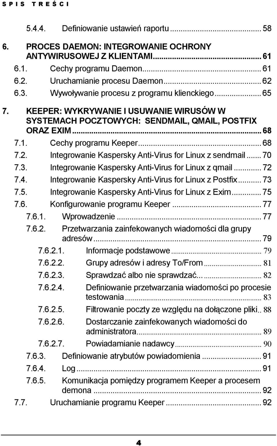 Integrowanie Kaspersky Anti-Virus for Linux z sendmail... 70 7.3. Integrowanie Kaspersky Anti-Virus for Linux z qmail... 72 7.4. Integrowanie Kaspersky Anti-Virus for Linux z Postfix... 73 7.5.