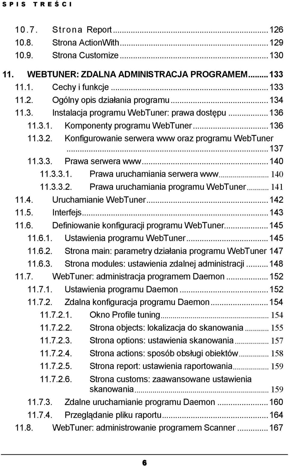 ..140 11.3.3.1. Prawa uruchamiania serwera www... 140 11.3.3.2. Prawa uruchamiania programu WebTuner... 141 11.4. Uruchamianie WebTuner...142 11.5. Interfejs...143 11.6.