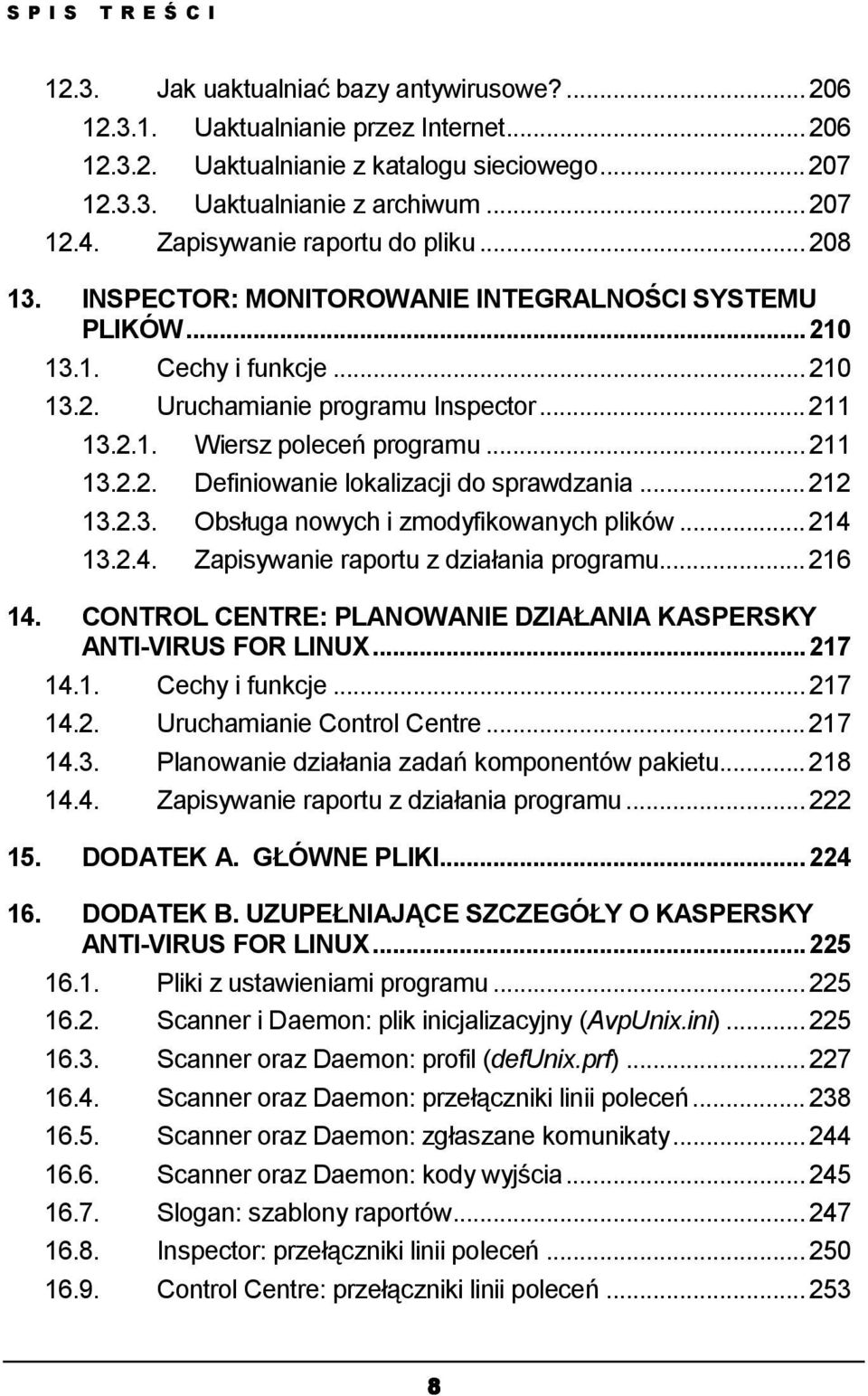 ..211 13.2.2. Definiowanie lokalizacji do sprawdzania...212 13.2.3. Obsługa nowych i zmodyfikowanych plików...214 13.2.4. Zapisywanie raportu z działania programu...216 14.