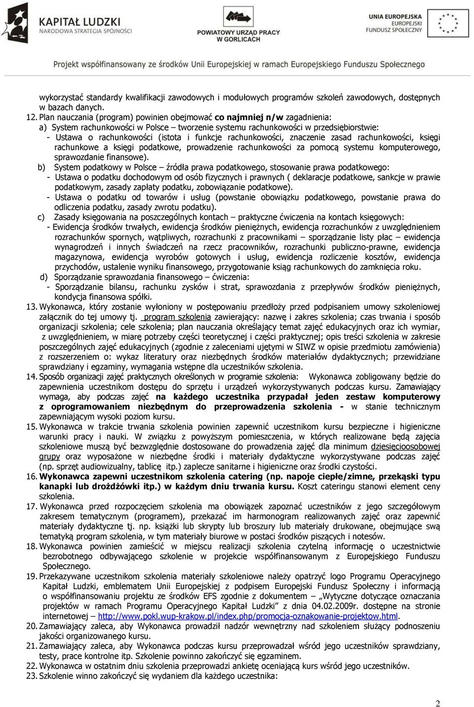 funkcje rachunkowości, znaczenie zasad rachunkowości, księgi rachunkowe a księgi podatkowe, prowadzenie rachunkowości za pomocą systemu komputerowego, sprawozdanie finansowe).