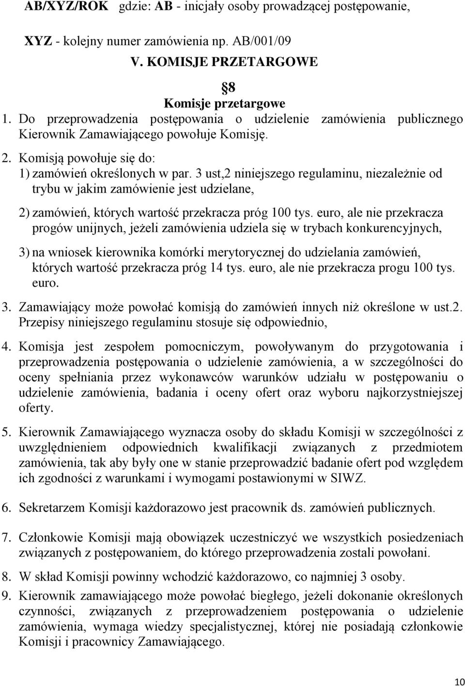 3 ust,2 niniejszego regulaminu, niezależnie od trybu w jakim zamówienie jest udzielane, 2) zamówień, których wartość przekracza próg 100 tys.