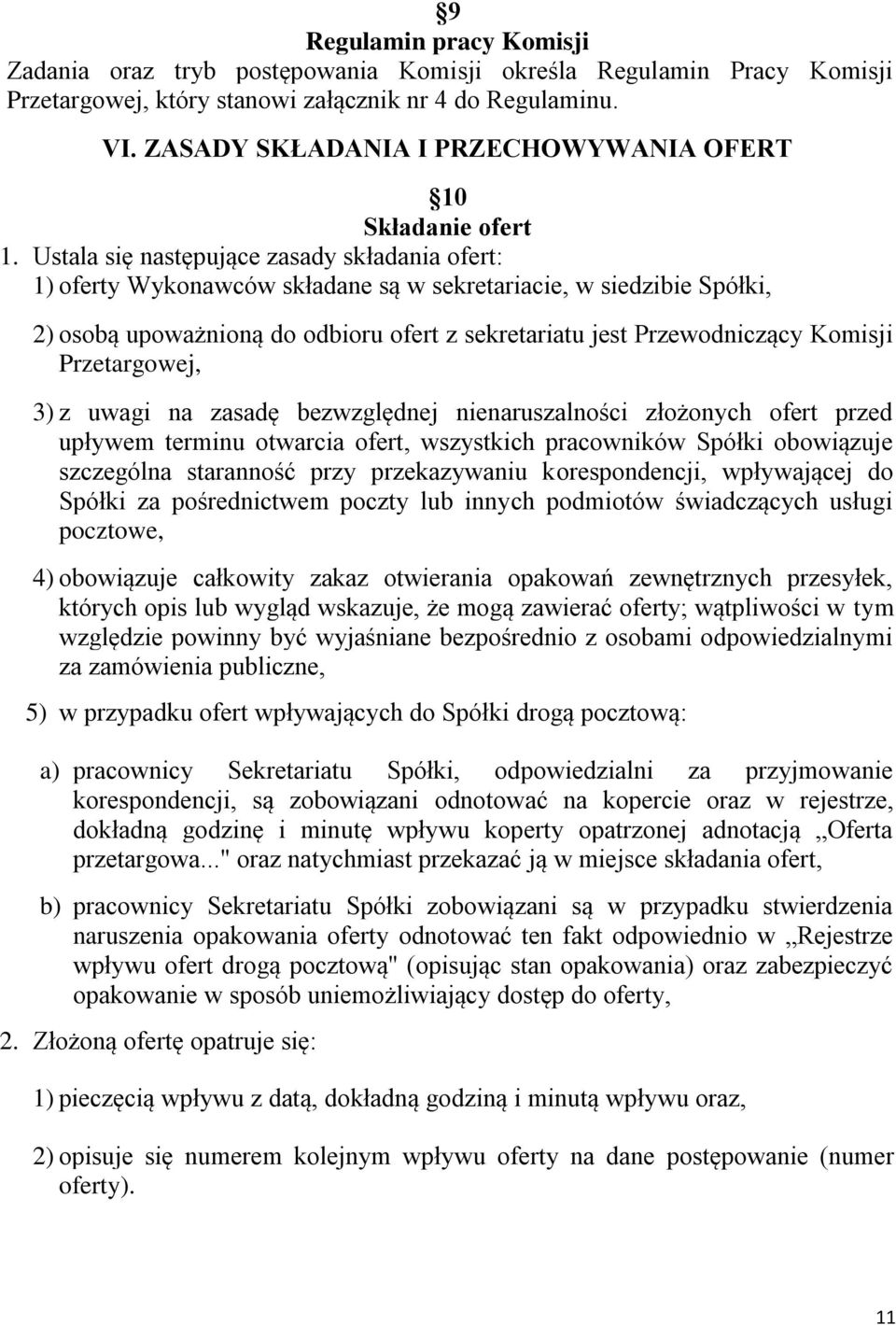 Ustala się następujące zasady składania ofert: 1) oferty Wykonawców składane są w sekretariacie, w siedzibie Spółki, 2) osobą upoważnioną do odbioru ofert z sekretariatu jest Przewodniczący Komisji