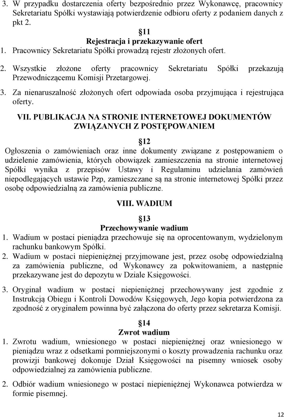 Wszystkie złożone oferty pracownicy Sekretariatu Spółki przekazują Przewodniczącemu Komisji Przetargowej. 3. Za nienaruszalność złożonych ofert odpowiada osoba przyjmująca i rejestrująca oferty. VII.