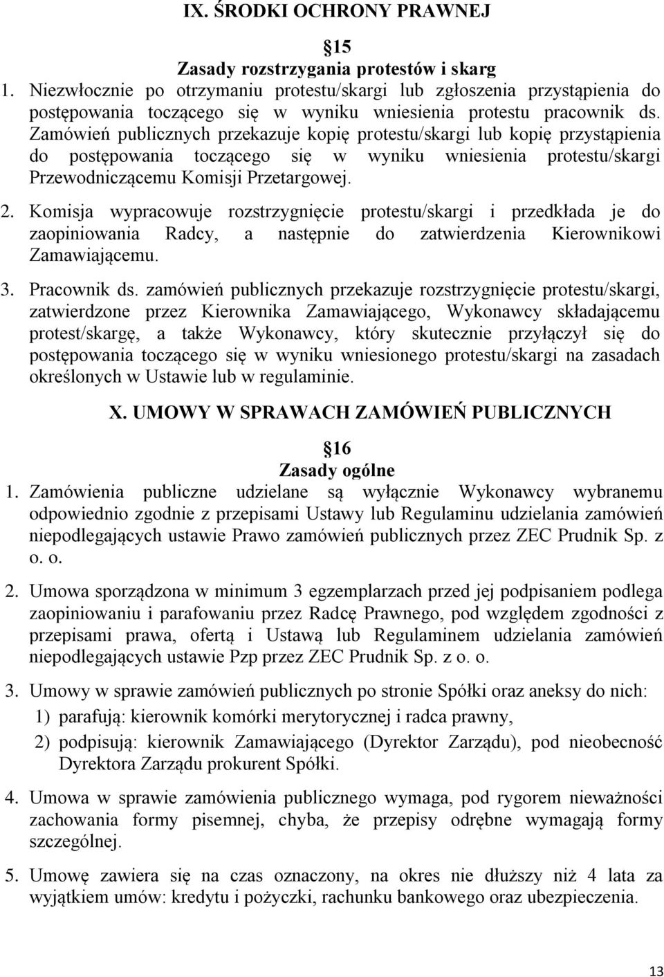 Zamówień publicznych przekazuje kopię protestu/skargi lub kopię przystąpienia do postępowania toczącego się w wyniku wniesienia protestu/skargi Przewodniczącemu Komisji Przetargowej. 2.