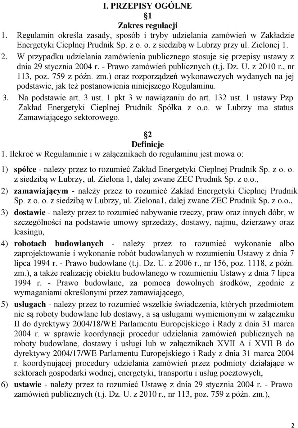 ) oraz rozporządzeń wykonawczych wydanych na jej podstawie, jak też postanowienia niniejszego Regulaminu. 3. Na podstawie art. 3 ust. 1 pkt 3 w nawiązaniu do art. 132 ust.