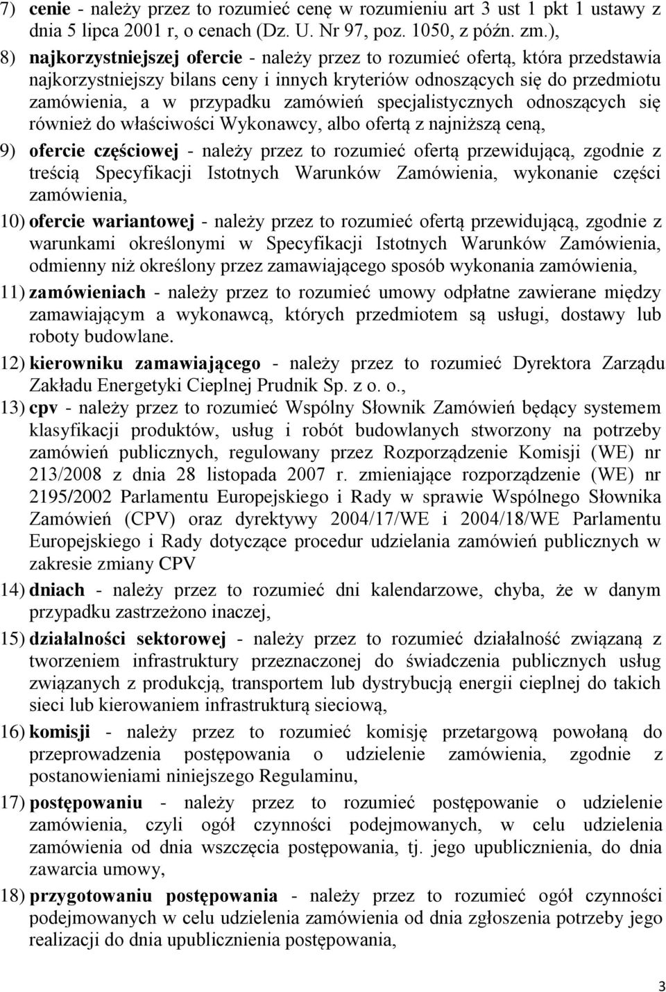 specjalistycznych odnoszących się również do właściwości Wykonawcy, albo ofertą z najniższą ceną, 9) ofercie częściowej - należy przez to rozumieć ofertą przewidującą, zgodnie z treścią Specyfikacji