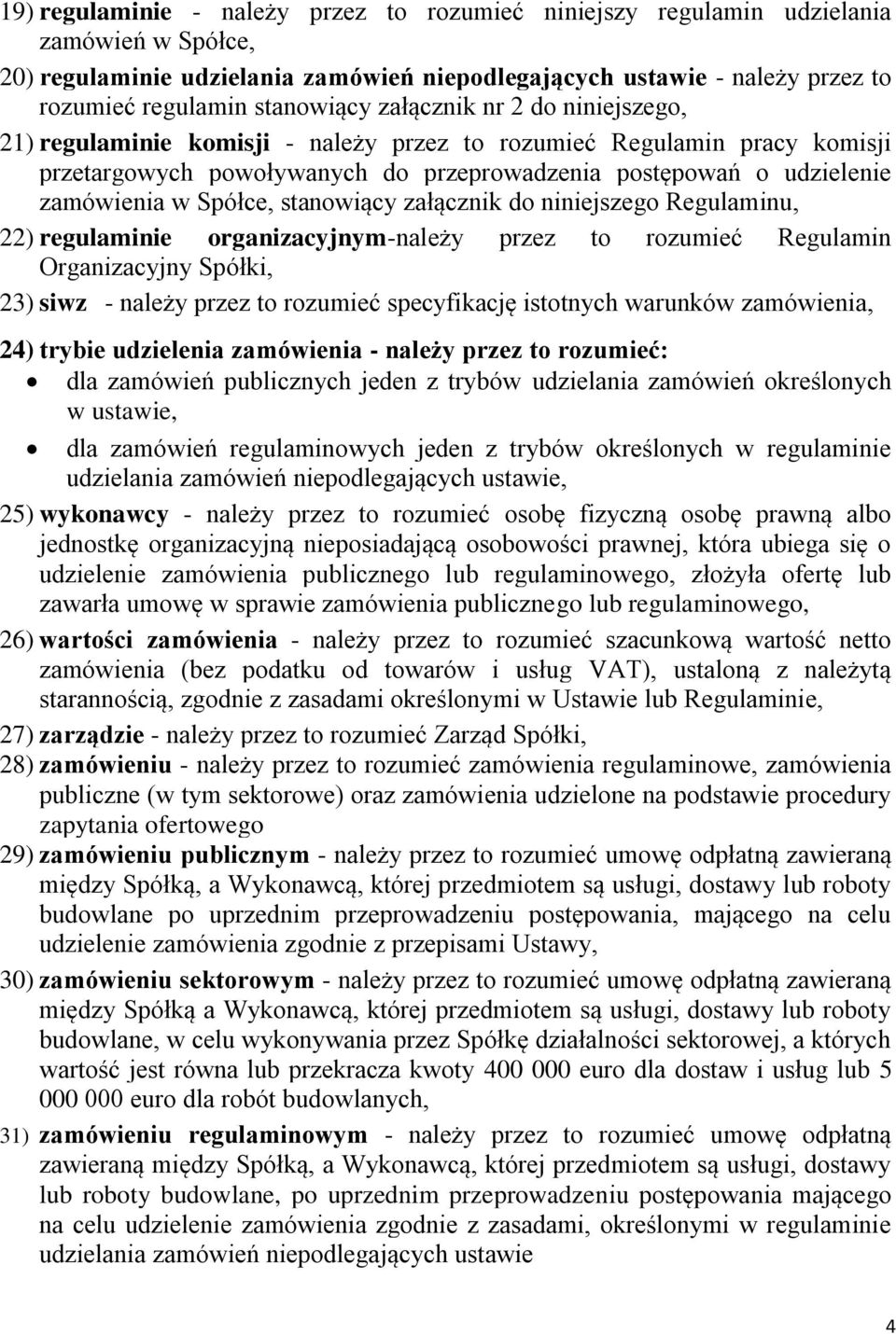 Spółce, stanowiący załącznik do niniejszego Regulaminu, 22) regulaminie organizacyjnym-należy przez to rozumieć Regulamin Organizacyjny Spółki, 23) siwz - należy przez to rozumieć specyfikację