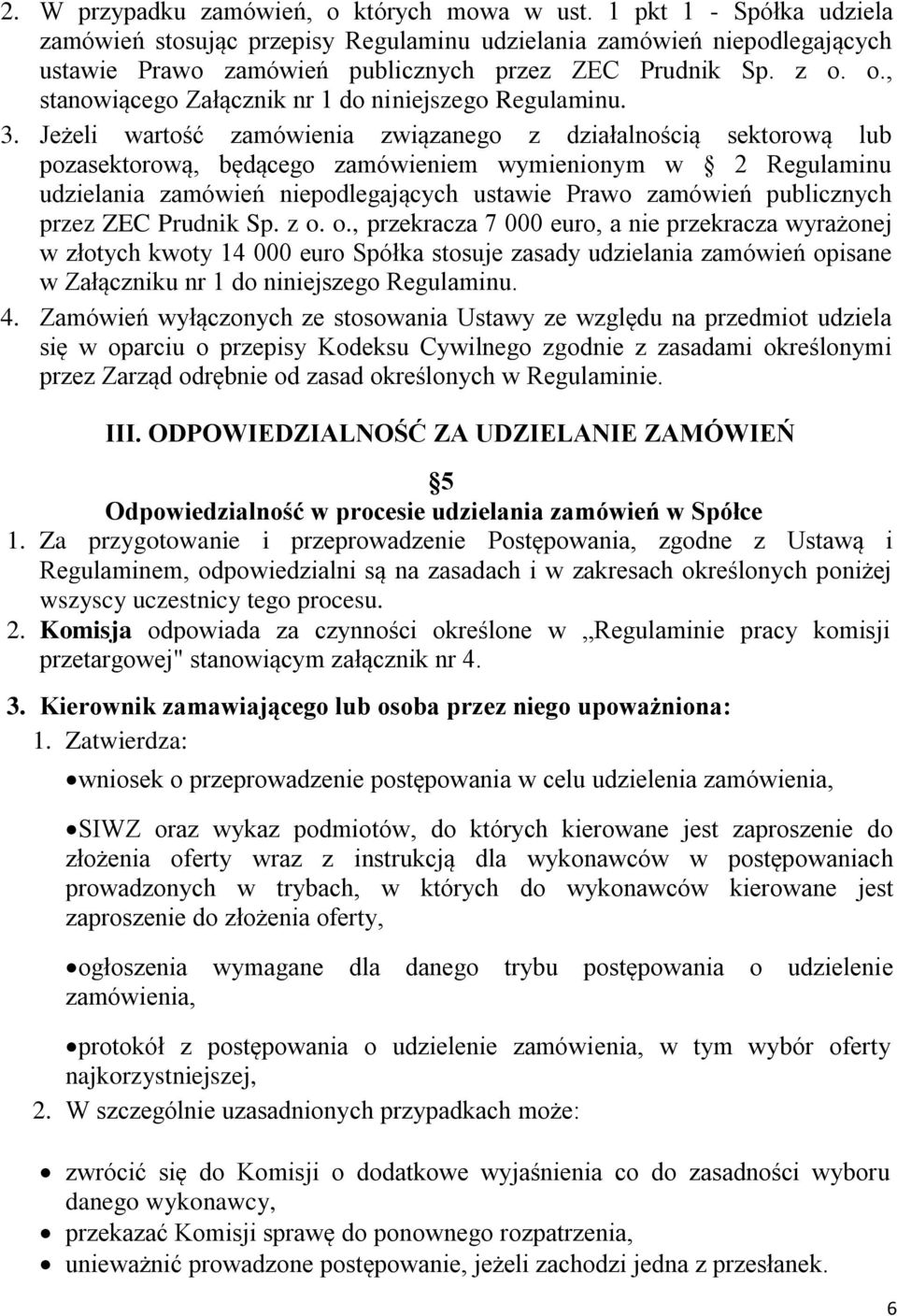 o., stanowiącego Załącznik nr 1 do niniejszego Regulaminu. 3.