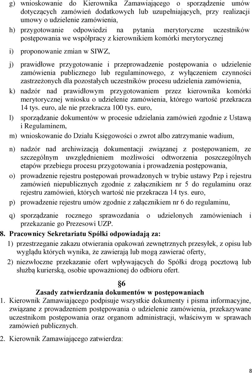 zamówienia publicznego lub regulaminowego, z wyłączeniem czynności zastrzeżonych dla pozostałych uczestników procesu udzielenia zamówienia, k) nadzór nad prawidłowym przygotowaniem przez kierownika