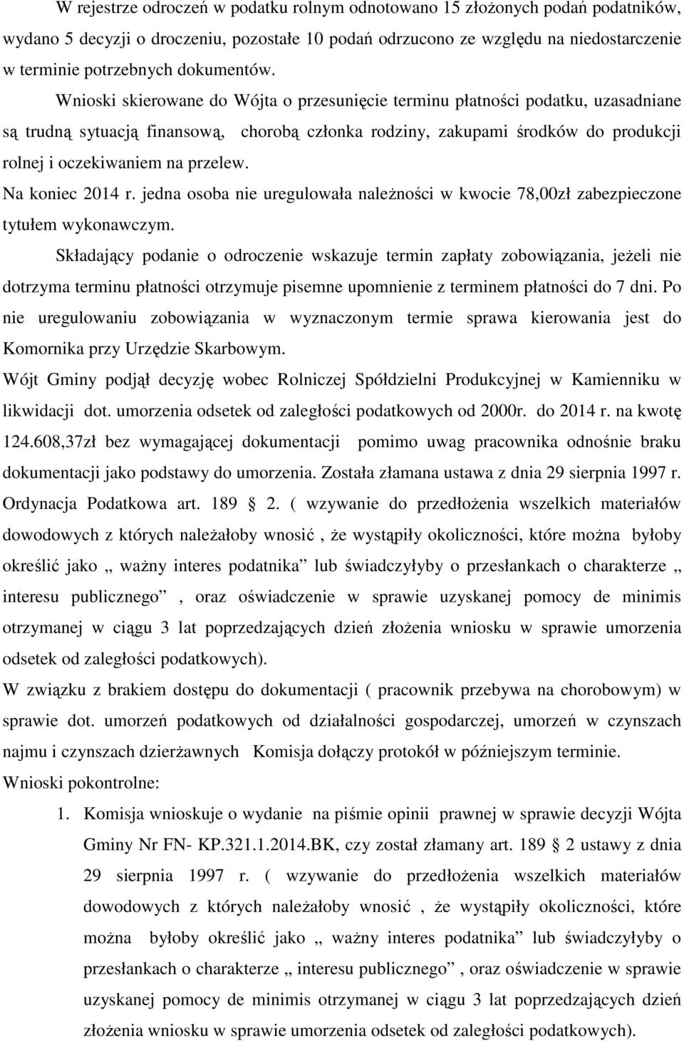 Wnioski skierowane do Wójta o przesunięcie terminu płatności podatku, uzasadniane są trudną sytuacją finansową, chorobą członka rodziny, zakupami środków do produkcji rolnej i oczekiwaniem na przelew.