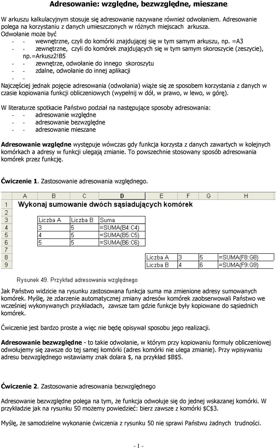 =A3 - - zewnętrzne, czyli do komórek znajdujących się w tym samym skoroszycie (zeszycie), np.=arkusz2!