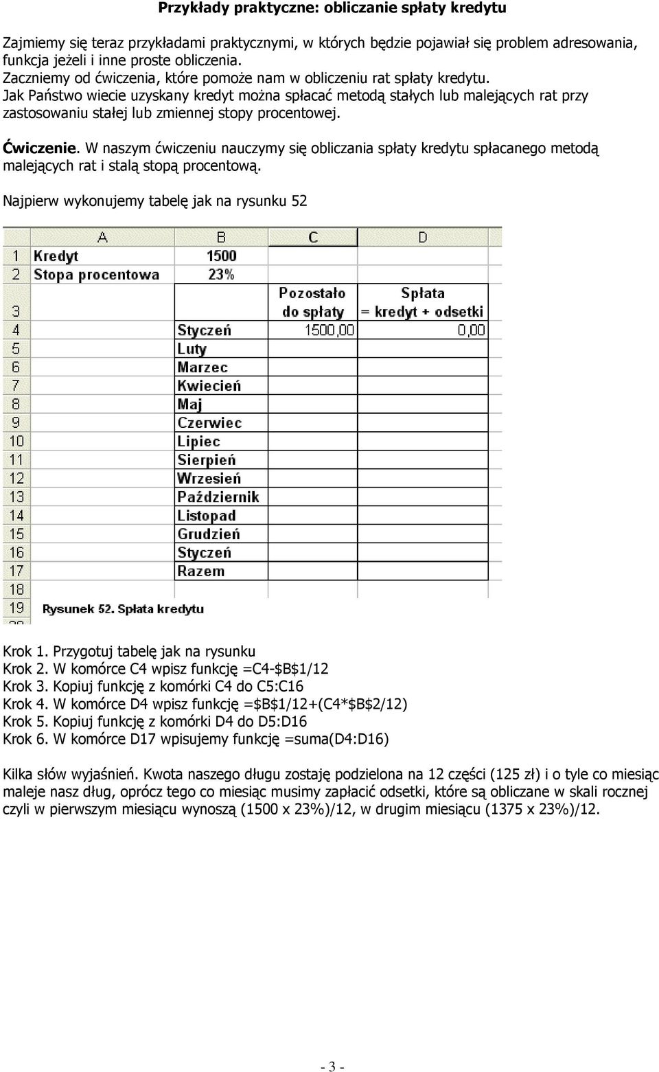 Jak Państwo wiecie uzyskany kredyt moŝna spłacać metodą stałych lub malejących rat przy zastosowaniu stałej lub zmiennej stopy procentowej. Ćwiczenie.