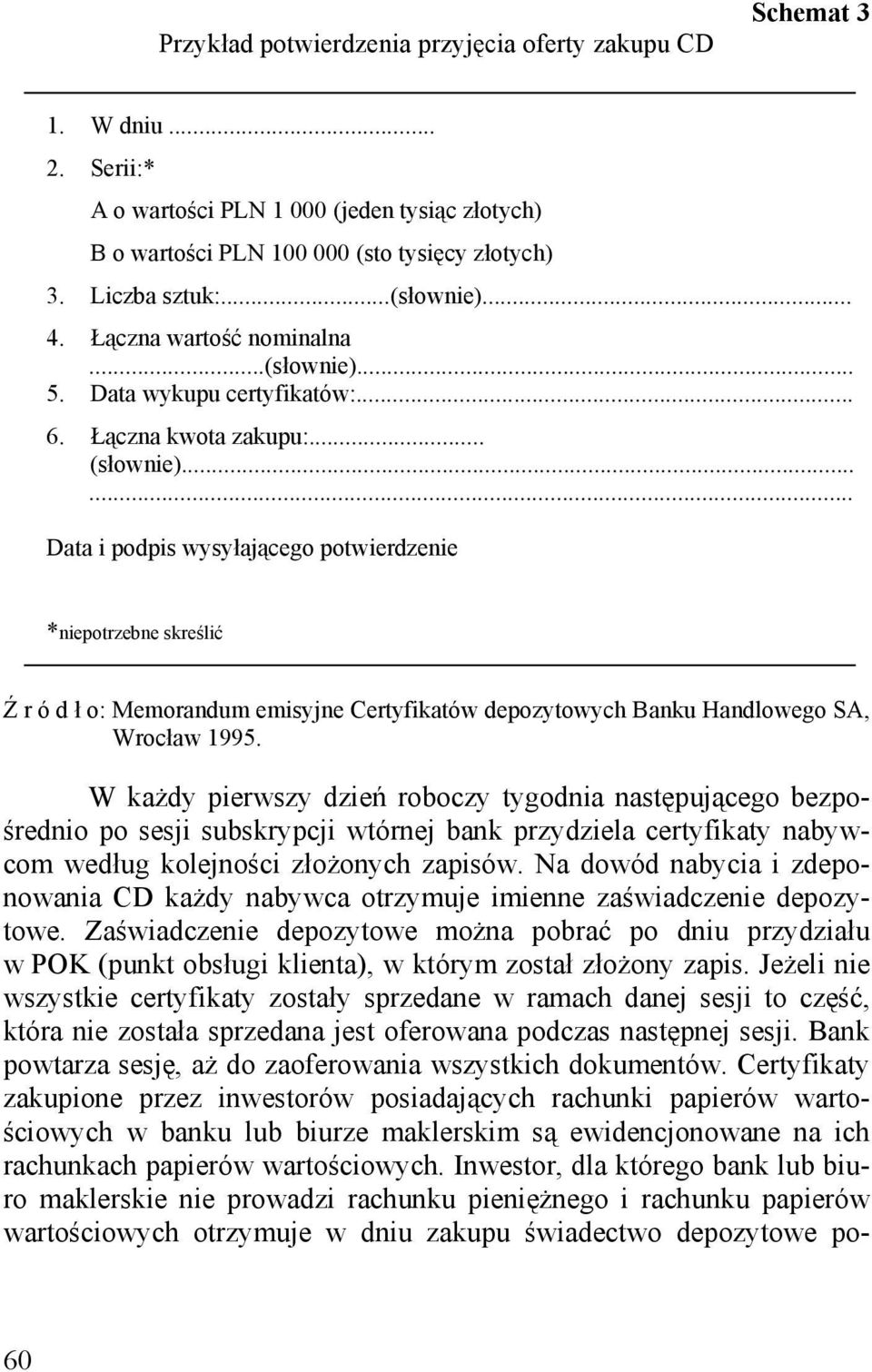 ..... Data i podpis wysyłającego potwierdzenie *niepotrzebne skreślić Ź r ó d ł o: Memorandum emisyjne Certyfikatów depozytowych Banku Handlowego SA, Wrocław 1995.