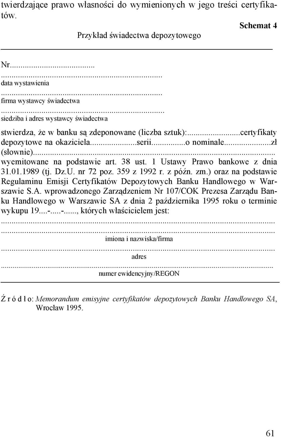 38 ust. 1 Ustawy Prawo bankowe z dnia 31.01.1989 (tj. Dz.U. nr 72 poz. 359 z 1992 r. z późn. zm.) oraz na podstawie Regulaminu Emisji Certyfikatów Depozytowych Banku Handlowego w Warszawie S.A.